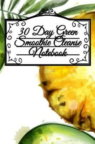 Cover of 30 Day Green Smoothie Cleanse Notebook