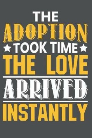 Cover of The Adoption Took Time The Love Arrived Instantly