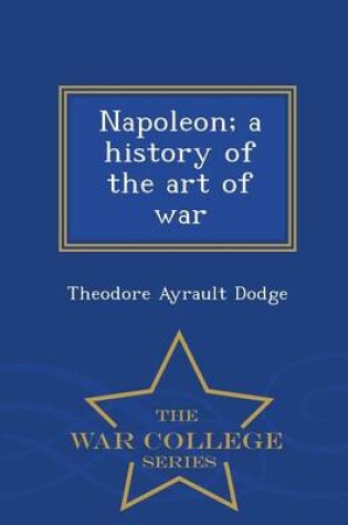 Cover of Napoleon; A History of the Art of War - War College Series