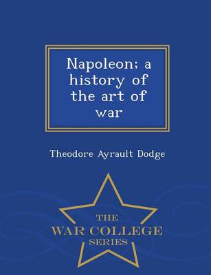 Book cover for Napoleon; A History of the Art of War - War College Series