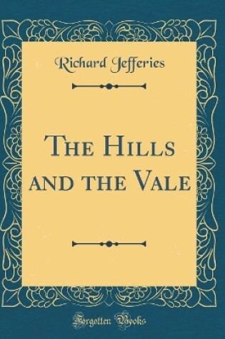 Cover of The Hills and the Vale (Classic Reprint)