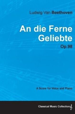 Cover of An Die Ferne Geliebte - A Score for Voice and Piano Op.98 (1816)