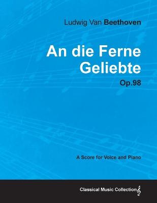 Book cover for An Die Ferne Geliebte - A Score for Voice and Piano Op.98 (1816)