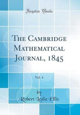 Book cover for The Cambridge Mathematical Journal, 1845, Vol. 4 (Classic Reprint)