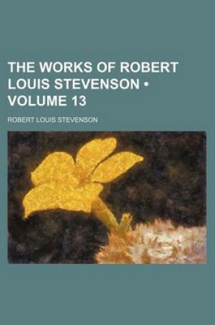 Cover of The Works of Robert Louis Stevenson (Volume 13 )