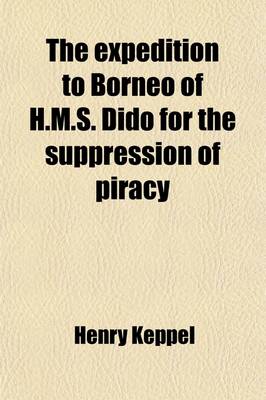 Book cover for The Expedition to Borneo of H.M.S. Dido for the Suppression of Piracy (Volume 1); With Extracts from the Journal of James Brooke, Esq., of Sar?wak