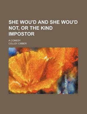 Book cover for She Wou'd and She Wou'd Not, or the Kind Impostor; A Comedy