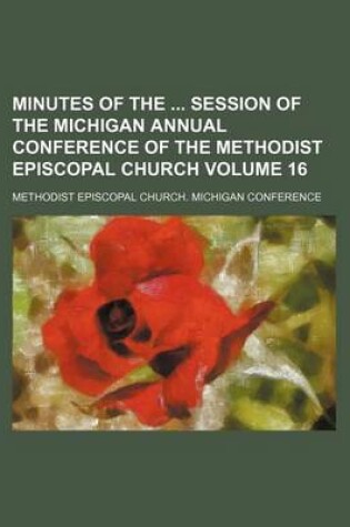 Cover of Minutes of the Session of the Michigan Annual Conference of the Methodist Episcopal Church Volume 16