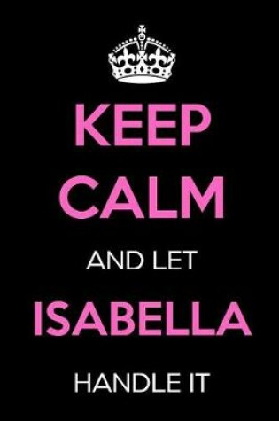 Cover of Keep Calm and Let Isabella Handle It