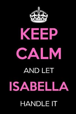 Book cover for Keep Calm and Let Isabella Handle It