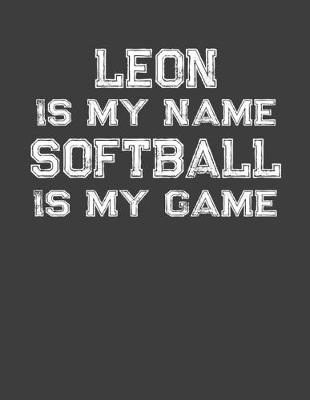 Book cover for Leon Is My Name Softball Is My Game