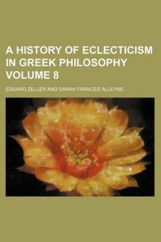 Cover of A History of Eclecticism in Greek Philosophy Volume 8