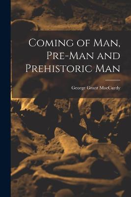 Book cover for Coming of Man, Pre-man and Prehistoric Man