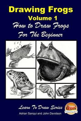 Book cover for Drawing Frogs Volume 1 - How to Draw Frogs For the Beginner