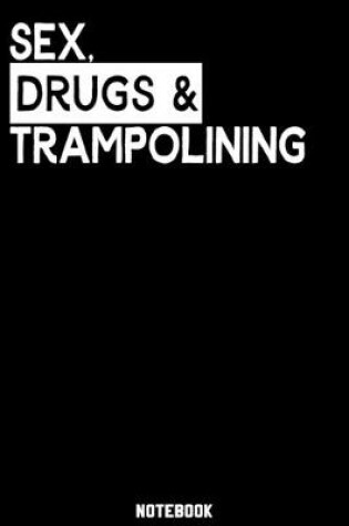 Cover of Sex, Drugs and Trampolining Notebook