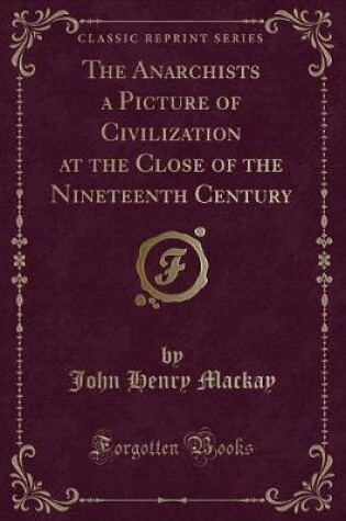 Cover of The Anarchists a Picture of Civilization at the Close of the Nineteenth Century (Classic Reprint)