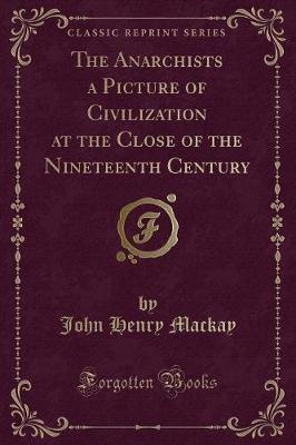 Book cover for The Anarchists a Picture of Civilization at the Close of the Nineteenth Century (Classic Reprint)