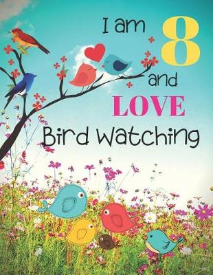 Book cover for I am 8 and LOVE Bird Watching