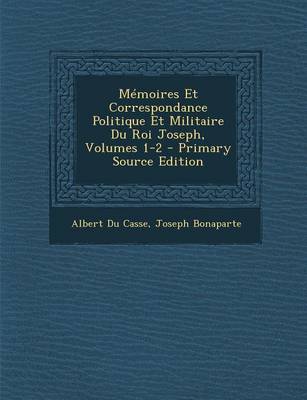 Book cover for Memoires Et Correspondance Politique Et Militaire Du Roi Joseph, Volumes 1-2