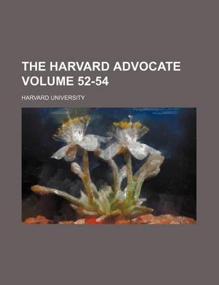 Book cover for The Harvard Advocate Volume 52-54