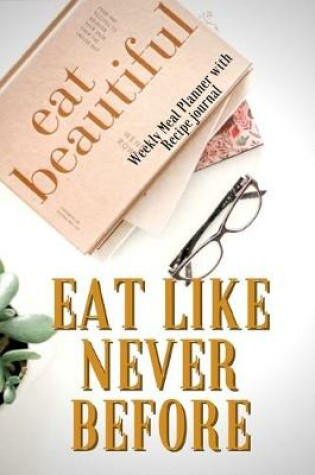 Cover of Eat Like Never Before