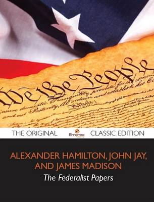 Book cover for The Federalist Papers - The Original Classic Edition