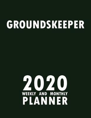 Book cover for Groundskeeper 2020 Weekly and Monthly Planner