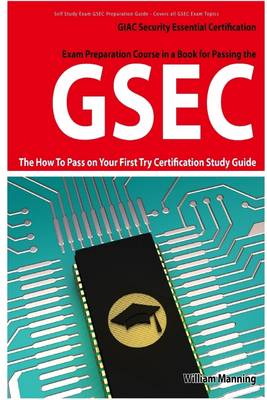 Book cover for Exam Preparation Course In a Book for Passing the GSEC Certified Exam : The How to Pass On Your First Try Certification Study Guide