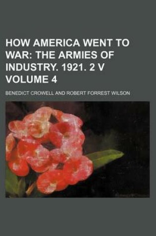 Cover of How America Went to War Volume 4; The Armies of Industry. 1921. 2 V