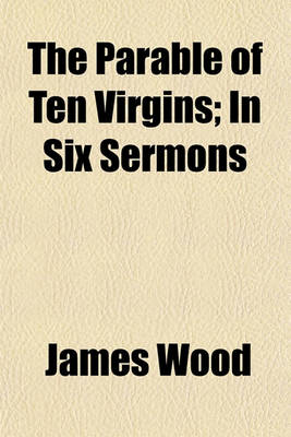 Book cover for The Parable of Ten Virgins; In Six Sermons