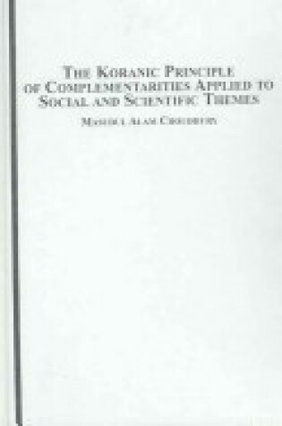 Cover of The Koranic Principle of Complementarities Applied to Social and Scientific Themes