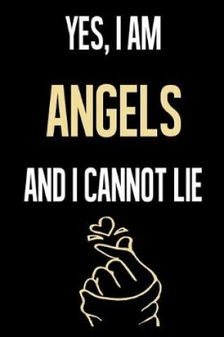 Cover of Yes, I Am ANGELS And I Cannot Lie