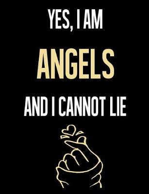 Book cover for Yes, I Am ANGELS And I Cannot Lie