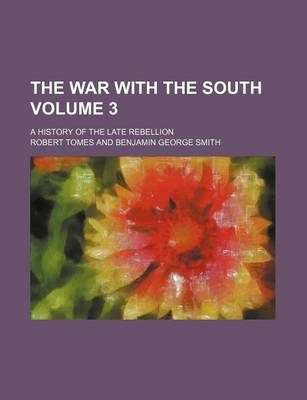 Book cover for The War with the South Volume 3; A History of the Late Rebellion
