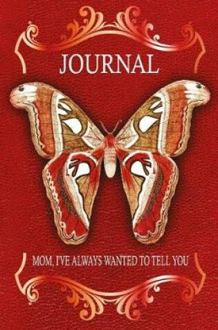Cover of Mom, I've Always Wanted to Tell You Journal
