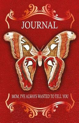 Book cover for Mom, I've Always Wanted to Tell You Journal