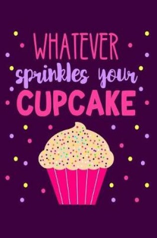 Cover of Whatever Sprinkles Your Cupcake