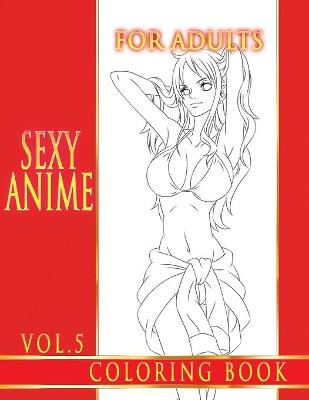 Book cover for Sexy Anime Coloring Book For Adults. Vol.5