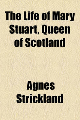 Book cover for The Life of Mary Stuart, Queen of Scotland