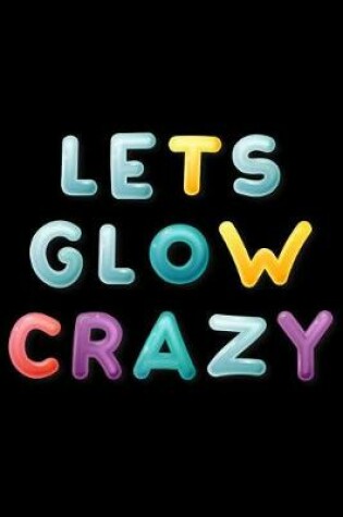 Cover of lets Glow Crazy