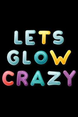 Book cover for lets Glow Crazy