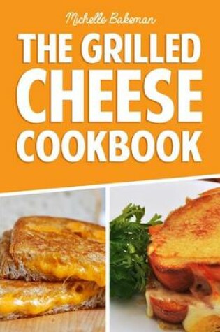 Cover of The Grilled Cheese Cookbook