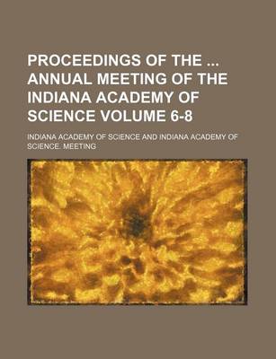 Book cover for Proceedings of the Annual Meeting of the Indiana Academy of Science Volume 6-8