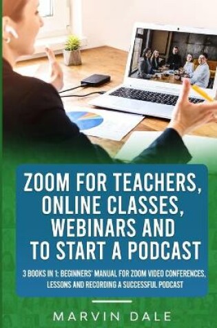 Cover of Zoom For Teachers, Online Classes, Webinars And To Start A Podcast