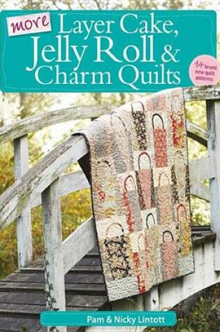 Cover of More Layer Cake, Jelly Roll & Charm Quilts