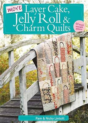 Book cover for More Layer Cake, Jelly Roll & Charm Quilts