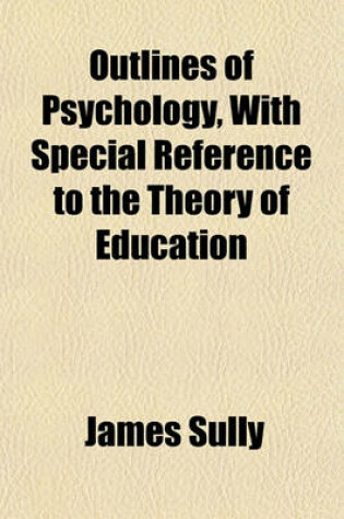 Cover of Outlines of Psychology, with Special Reference to the Theory of Education