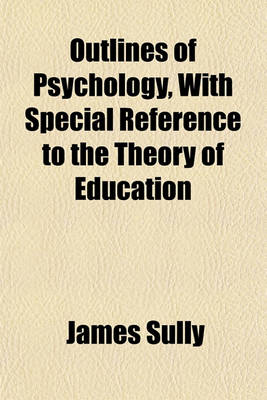 Book cover for Outlines of Psychology, with Special Reference to the Theory of Education