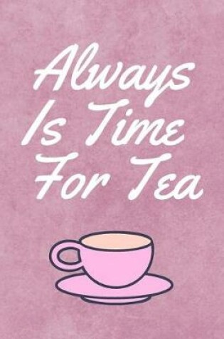 Cover of Always Is Time For Tea