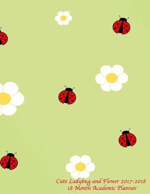 Cover of Cute Ladybug and Flower 2017-2018 18 Month Academic Planner